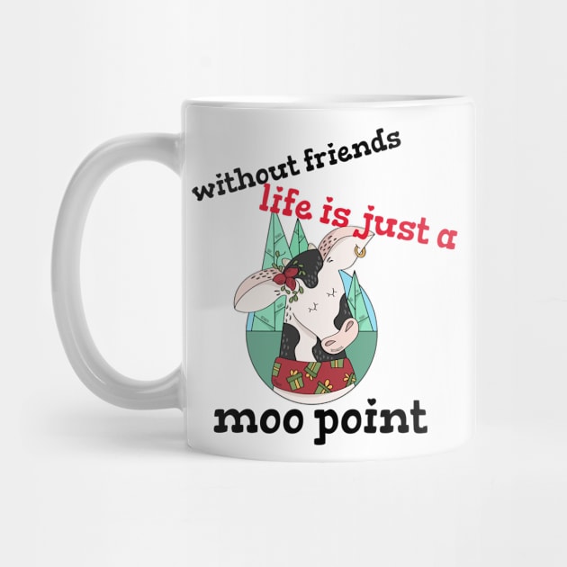 funny friendship day - without friends life is just a moo point design by Motivational Inspirational 